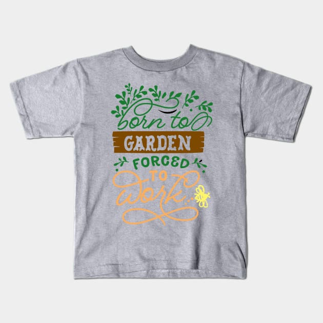 Born to garden forced to work Kids T-Shirt by doctor ax